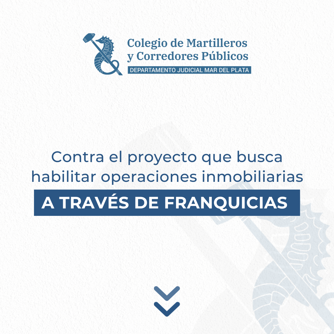 El Colegio de Martilleros se pronunció contra el proyecto que busca habilitar operaciones inmobiliarias a través de franquicias ⁣