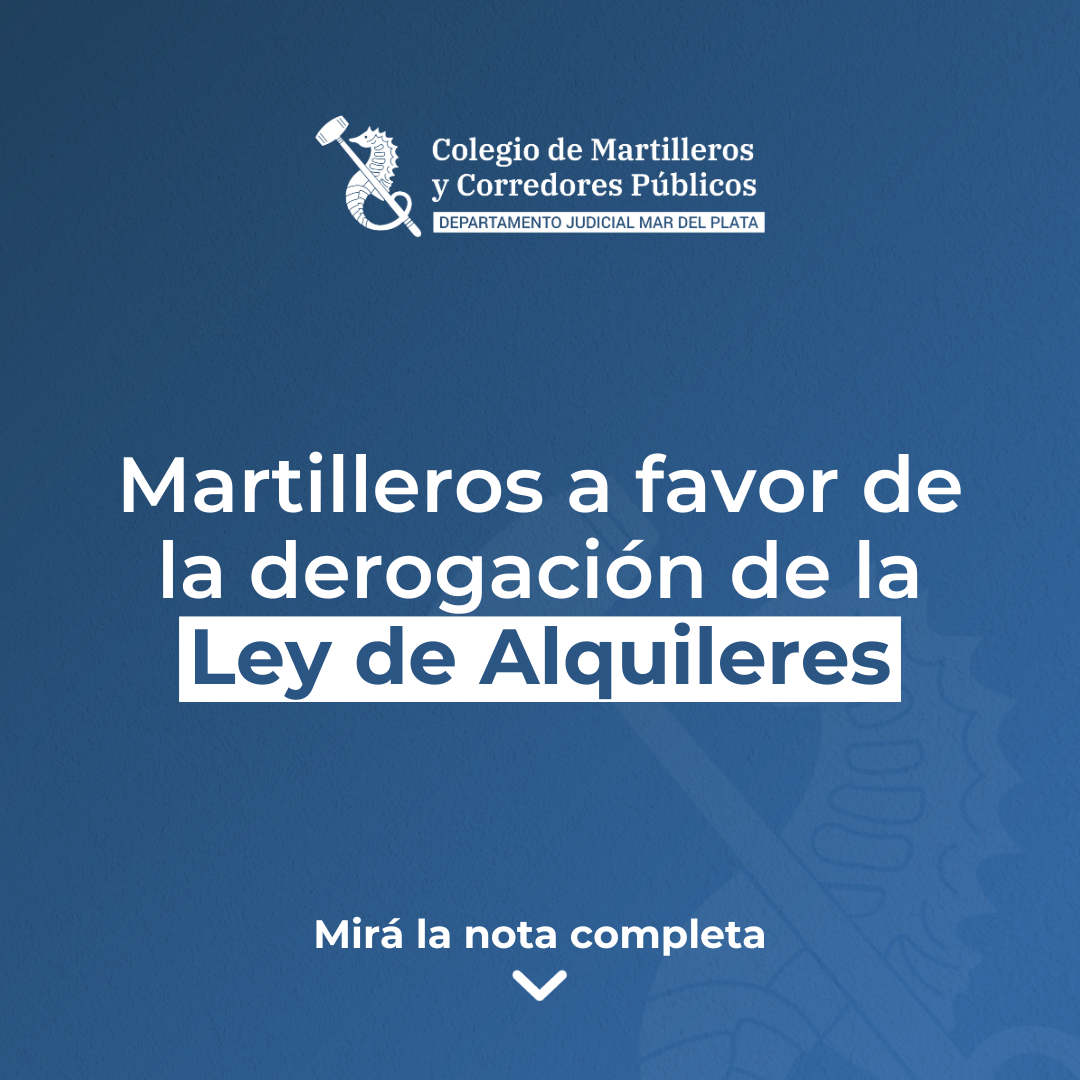 Martilleros a favor de la derogación de la Ley de Alquileres: cuáles son las razones